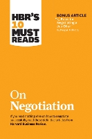 HBR's 10 Must Reads on Negotiation (with bonus article "15 Rules for Negotiating a Job Offer" by Deepak Malhotra)