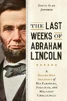 The Last Weeks of Abraham Lincoln