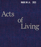 Made in L.A. 2023: Acts of Living