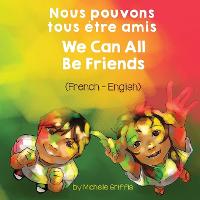 We Can All Be Friends (French-English) Nous pouvons tous etre amis
