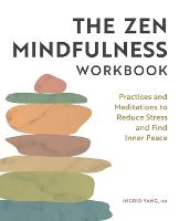 The Zen Mindfulness Workbook: Practices and Meditations to Reduce Stress and Find Inner Peace