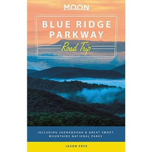 Moon Blue Ridge Parkway Road Trip (Second Edition): Including Shenandoah & Great Smoky Mountains National Parks (Moon Travel Guides)