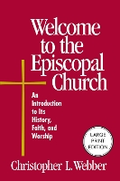 Welcome to the Episcopal Church (Large Print Edition): An Introduction to Its History, Faith, and Worship