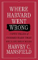 Where Harvard Went Wrong: Fifty Years of Commentary that Fell on Deaf Ears