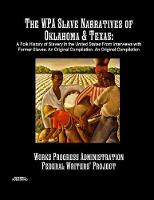 The WPA Slave Narratives of Oklahoma & Texas