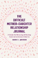 The Difficult Mother-Daughter Relationship Journal