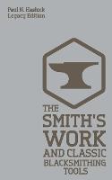 The Smith's Work And Classic Blacksmithing Tools (Legacy Edition)