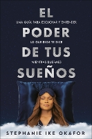 El poder de tus sueños: Una guía para escuchar y entender lo que Dios te dice mi entras duermes / The Power of Your Dreams