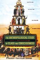 The Anthropological Study of Class and Consciousness