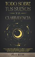 Todo Sobre tus Sueños y la Clarividencia