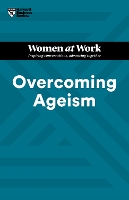 Overcoming Ageism (HBR Women at Work Series)