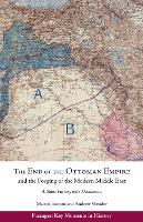 The End of the Ottoman Empire and the Forging of the Modern Middle East