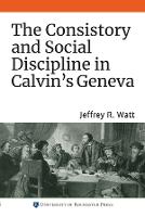 The Consistory and Social Discipline in Calvin's Geneva