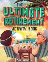 The Ultimate Retirement Activity Book