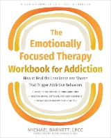 The Emotionally Focused Therapy Workbook for Addiction