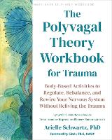The Polyvagal Theory Workbook for Trauma