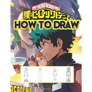 How To Draw My Hero Academia: Learn To Draw My Hero Academia With 36 Characters 156 Pages And Step-by-Step Drawings