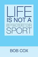 Life Is Not a Spectator Sport