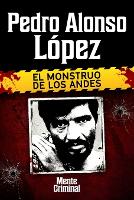 Pedro Alonso López, el monstruo de los Andes