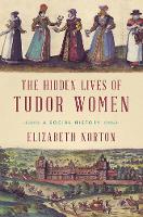 The Hidden Lives of Tudor Women