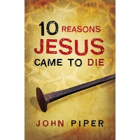 10 Reasons Jesus Came to Die (Pack of 25)