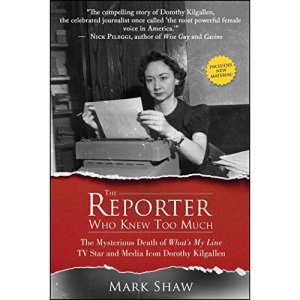 The Reporter Who Knew Too Much: The Mysterious Death of What's My Line TV Star and Media Icon Dorothy Kilgallen