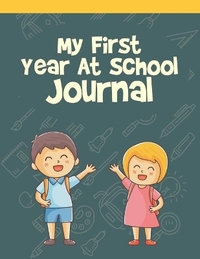 My First Year at School Journal: Write & draw journal to record all of your memories of your 1st year in school | first day at school keepsake | back to school gifts for kids