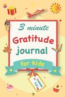 Gratitude Journal for Kids: A 90 Day gratitude journal with daily writing prompts to help kids practice gratitude and mindfulness in under 3 to 5 minutes a day