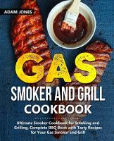 Gas Smoker and Grill Cookbook