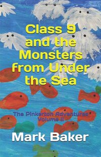 Class 9 and the Monsters from Under the Sea: A comedy adventure for kids (The Pinkerton Adventures)