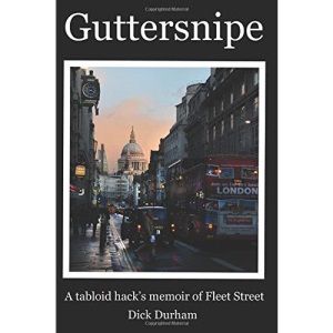 Guttersnipe: A tabloid hack's Fleet Street memoir