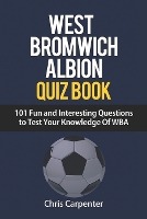 WEST BROMWICH ALBION QUIZ BOOK - 101 Fun and Interesting Questions to Test Your Knowledge Of WBA