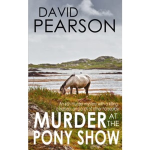 MURDER AT THE PONY SHOW: An Irish murder mystery with a killing, a kidnap, and a lot of other horseplay (The Galway Homicides)