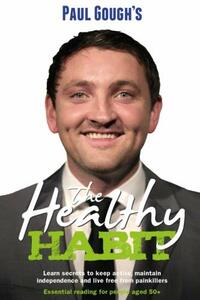 The Healthy Habit: Learn Secrets To Keep Active, Maintain Independence and Live Free From Painkillers - Essential Reading For People Aged 50+