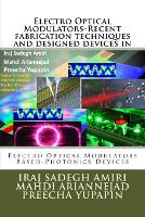 Electro Optical Modulators-Recent fabrication techniques and designed devices in