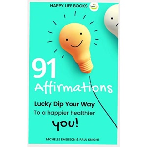 91 Affirmations: Lucky Dip Your Way to a Happier, Healthier You