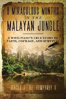8 Miraculous Months in the Malayan Jungle
