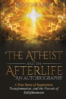 The Atheist and the Afterlife - an Autobiography