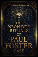 The Neophyte Rituals of Paul Foster Case