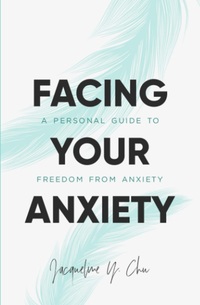 Facing Your Anxiety: A Personal Guide to Freedom from Anxiety