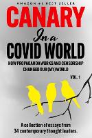 Canary In a Covid World: How Propaganda and Censorship Changed Our (My) World