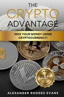 The Crypto Advantage: 100X Your Money Using Cryptocurrency!