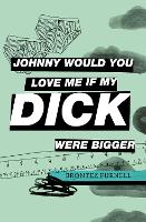 Johnny Would You Love Me If My Dick Were Bigger