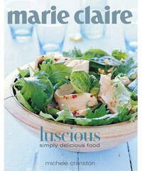 Marie Claire Luscious: Simply Delicious Food