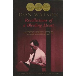 Recollections of A Bleeding Heart - A Portrait Of Paul Keating PM