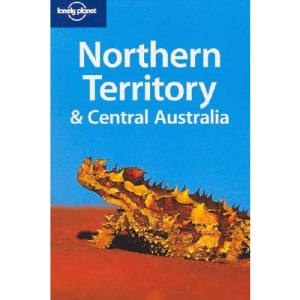Northern Territory and Central Australia (Lonely Planet Regional Guides)