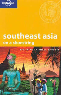 Southeast Asia on a Shoestring (Lonely Planet Shoestring Guide)