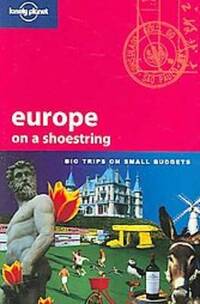 Europe on a Shoestring: Big Trips on Small Budgets (Lonely Planet Shoestring Guide)