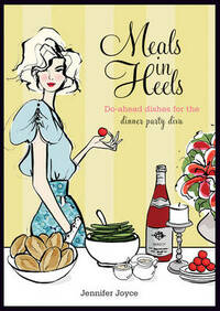 Meals in Heels: Do-Ahead Dishes for the Dinner Party Diva