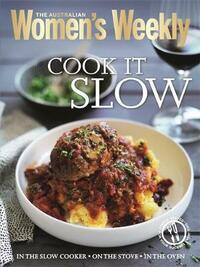 Cook It Slow: Casseroles, stews, curries, pot roasts and puddings (The Australian Women's Weekly)